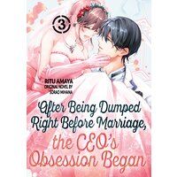 After Being Dumped Right Before Marriage, the CEO's Obsession Began