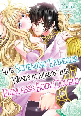 The Scheming Emperor Wants to Marry the Princess's Body Double