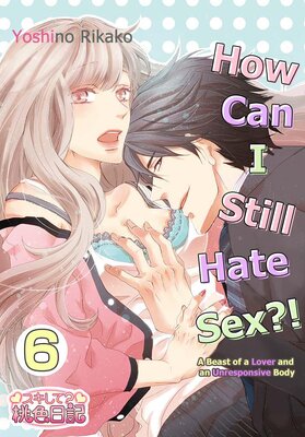 How Can I Still Hate Sex?!: A Beast of a Lover and an Unresponsive Body Chapter6