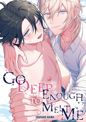 Go Deep Enough to Melt Me(4)