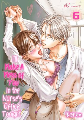 I'll Make A Mess of You in the Nurse's Office Tonight Chapter6