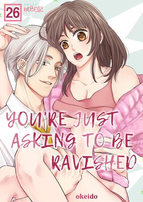 You're Just Asking to be Ravished Chapter26