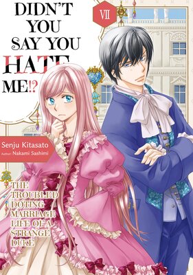 Didn't You Say You Hate Me!? The Troubled Doting Marriage Life of a Strange Duke Volume 7