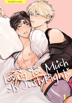Loving Too Much Is Just Right- Uncensored