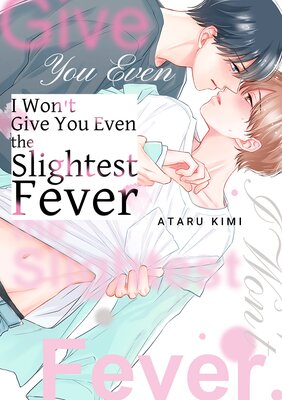 I Won't Give You Even the Slightest Fever(2)