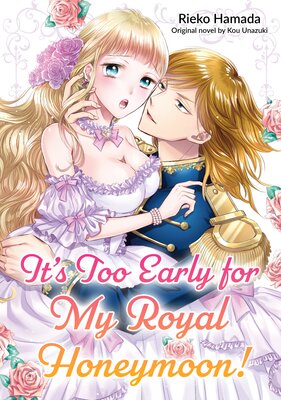 It’s Too Early for My Royal Honeymoon!