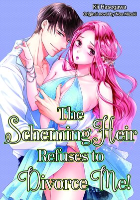 The Scheming Heir Refuses to Divorce Me!