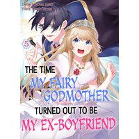 The Time My Fairy Godmother Turned Out To Be My Ex-Boyfriend