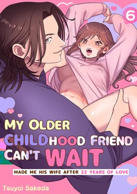 My Older Childhood Friend Can't Wait -Made Me His Wife After 22 Years of Love- (6)