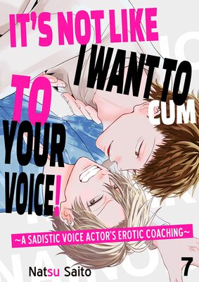 It's Not Like I Want to Cum to Your Voice! -A Sadistic Voice Actor's Erotic Coaching- (7)