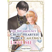 The Infamously Cruel-Hearted Prince Can Only Love Me