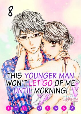 This Younger Man Won't Let Go of Me Until Morning! Chapter8