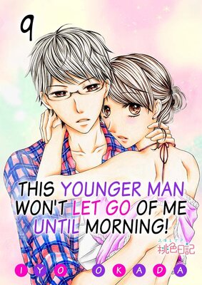 This Younger Man Won't Let Go of Me Until Morning! Chapter9