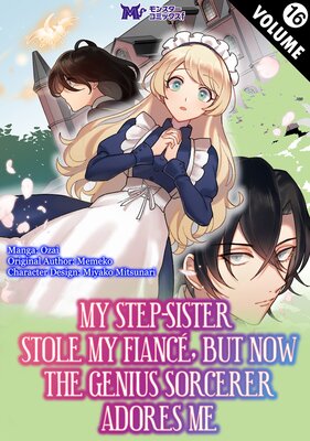 My Step-Sister Stole My Fiance, But Now The Genius Sorcerer Adores Me Chapter16