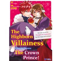 The Highborn Villainess Wants to Divorce The Crown Prince! She Calls Herself the Paragon of Princesses But She's Super Self-Indulgent