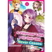A Villainess' Love for their Idol Never Ceases: How I Learned to Have It All and Win Prince Charming