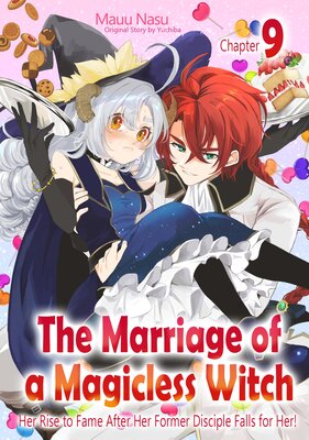 [Sold by Chapter]The Marriage Of A Magicless Witch: Her Rise To Fame After Her Former Disciple Falls For Her! (9)