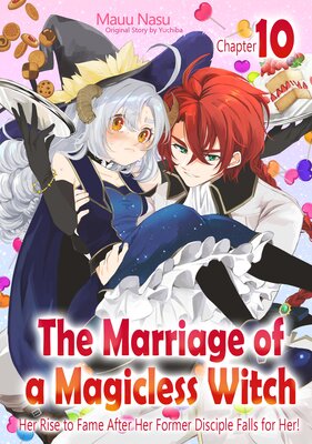 [Sold by Chapter]The Marriage Of A Magicless Witch: Her Rise To Fame After Her Former Disciple Falls For Her! (10)