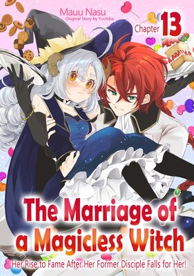 [Sold by Chapter]The Marriage Of A Magicless Witch: Her Rise To Fame After Her Former Disciple Falls For Her! (13)