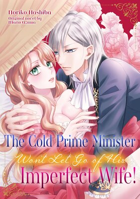 The Cold Prime Minister Won't Let Go of His Imperfect Wife!