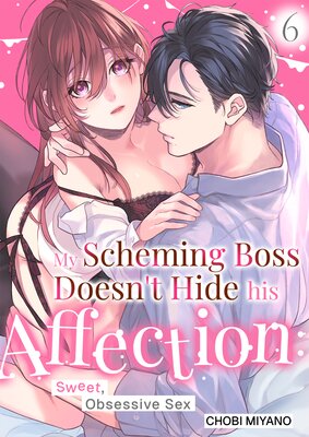 My Scheming Boss Doesn't Hide His Affection: Sweet, Obsessive Sex(6)