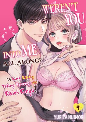 Weren't You Into Me All Along? It Ain't Easy Taking Revenge on Kairi Kiryu! Ch.9