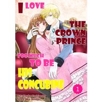 I Love the Crown Prince Too Much To Be His Concubine