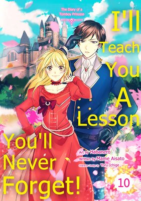 I'll Teach You A Lesson You'll Never Forget!: The Diary of a Tomboy Princess Chapter10