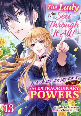 The Lady Who Sees Through It All!: A Broken Engagement Fuels Her Extraordinary Powers Chapter13