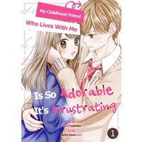 My Childhood Friend Who Lives With Me Is So Adorable It's Frustrating