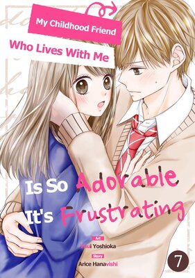 My Childhood Friend Who Lives With Me Is So Adorable It's Frustrating Chapter7