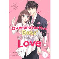 My Overprotective Boss' Unstoppable Love!