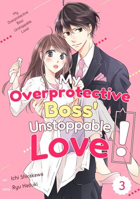 My Overprotective Boss' Unstoppable Love! Chapter3