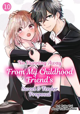 No Running Away From My Childhood Friend's Sweet & Tender Proposal Chapter10