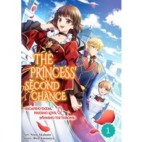 The Princess' Second Chance -Escaping Doom, Finding Love, Winning The Throne-