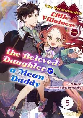 The Reincarnated Little Villainess Becomes the Beloved Daughter of a Mean Daddy Chapter5