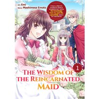 The Wisdom of the Reincarnated Maid: I Was a Pretty Average Office Worker, but with the Knowledge from My Past Life, I Gracefully Serve...