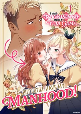 I Was Reincarnated into a Yuri Game... but I Still Have my Manhood!