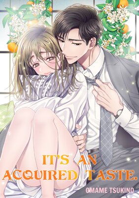 It's an acquired taste.