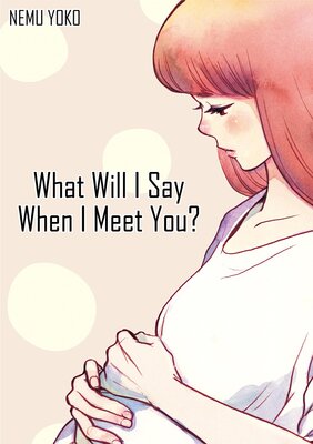 What Will I Say When I Meet You? Chapter4