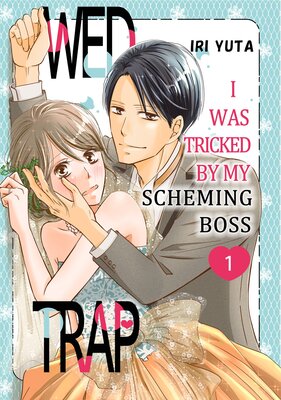Wed Trap:I was Tricked by My Scheming Boss
