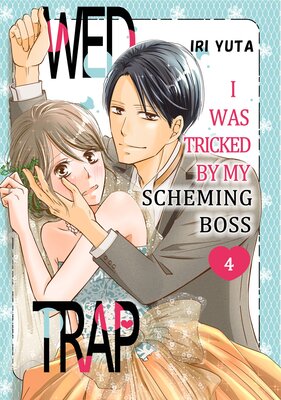 Wed Trap:I was Tricked by My Scheming Boss Chapter 4