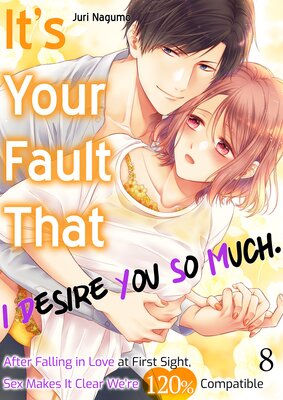 It's Your Fault That I Desire You So Much. After Falling in Love at First Sight, Sex Makes It Clear We're 120% Compatible
