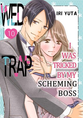 Wed Trap:I was Tricked by My Scheming Boss Chapter 10
