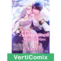 The Abandoned Saintess' Vow: To Deny the Prince's Love in Her Next Life[VertiComix]