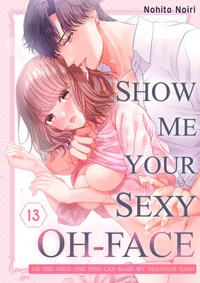 Show Me Your Sexy Oh-Face -I'm The Only One Who Can Make My Neighbor Hard (13)