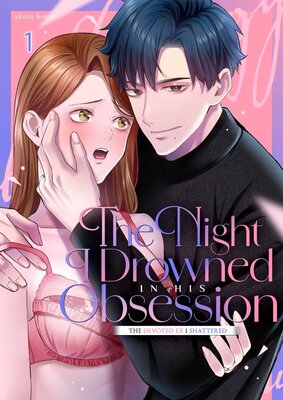 The Night I Drowned in His Obsession: The Devoted Ex I Shattered