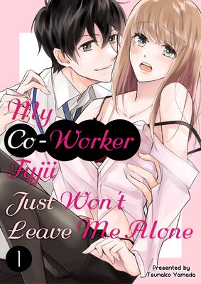 My Co-Worker Fujii Just Won't Leave Me Alone