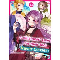 A Villainess' Love for their Idol Never Ceases: How I Learned to Have It All and Win Prince Charming