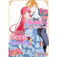 I'm the Villainess, but I'm Too Busy Being a Fangirl, So I Don't Need Your Adoration! -A Record of My Fight to End My Engagement With...